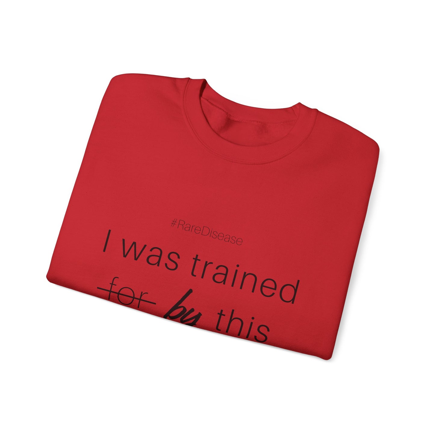 #RareDisease I Was Trained By This | Rare Disease Awareness Crewneck
