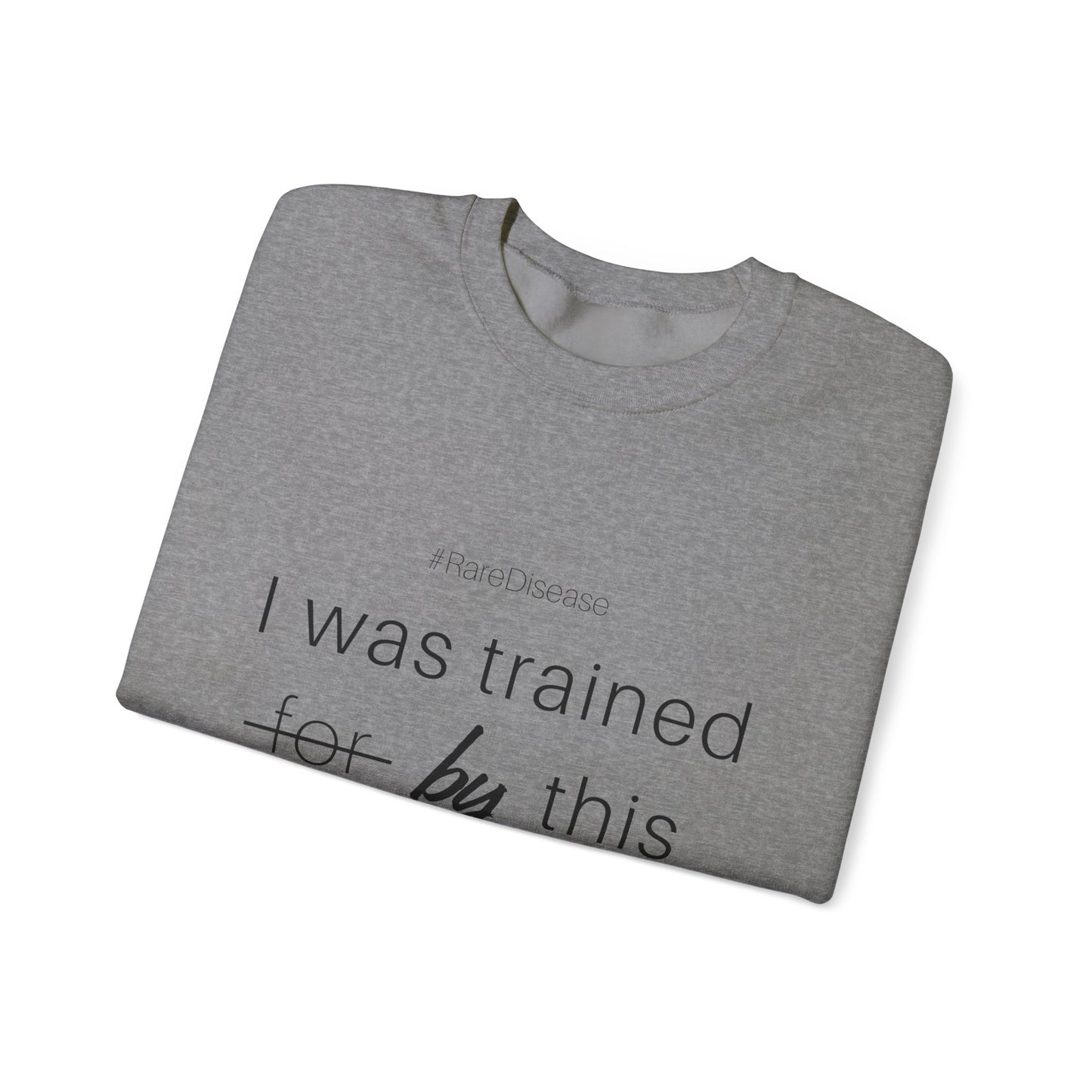 #RareDisease I Was Trained By This | Rare Disease Awareness Crewneck