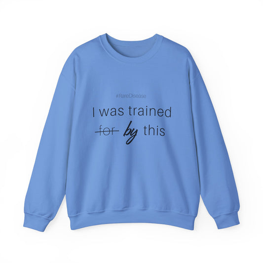 #RareDisease I Was Trained By This | Rare Disease Awareness Crewneck