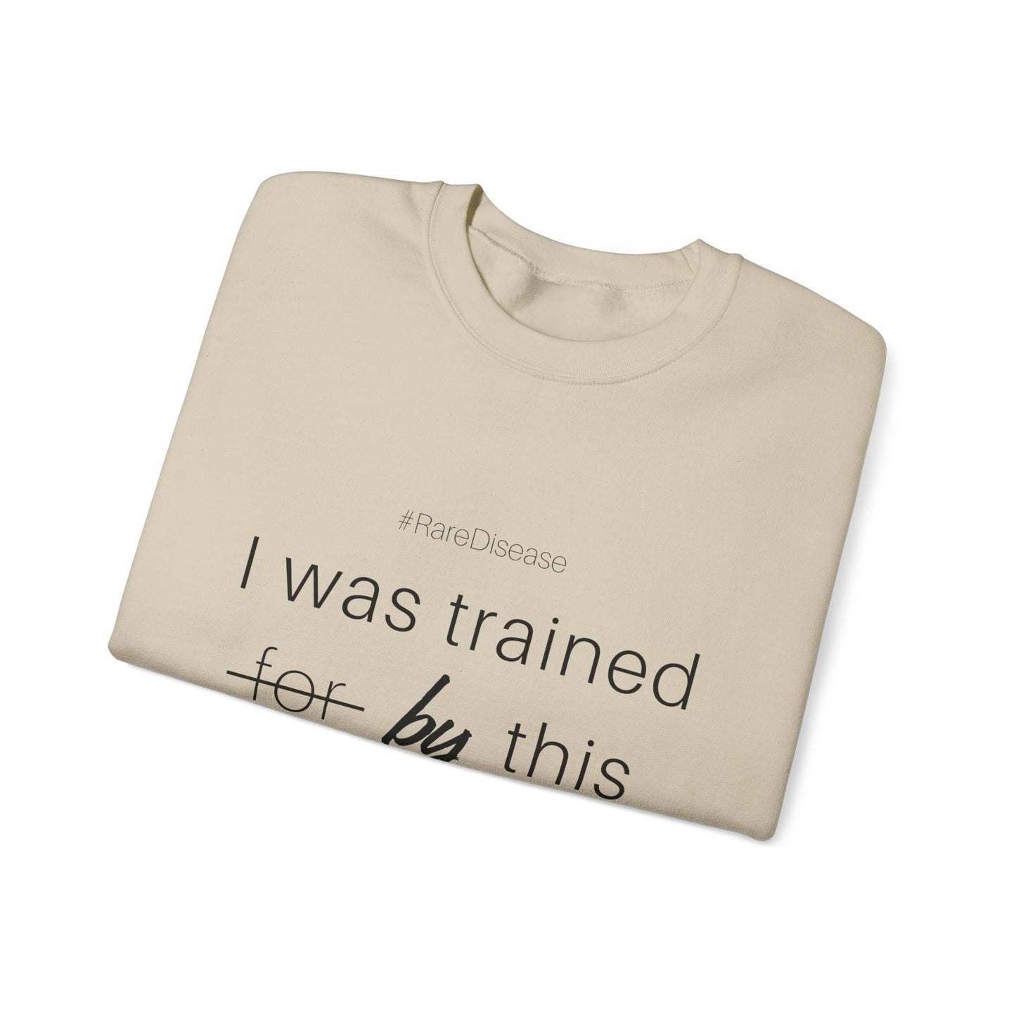 #RareDisease I Was Trained By This | Rare Disease Awareness Crewneck