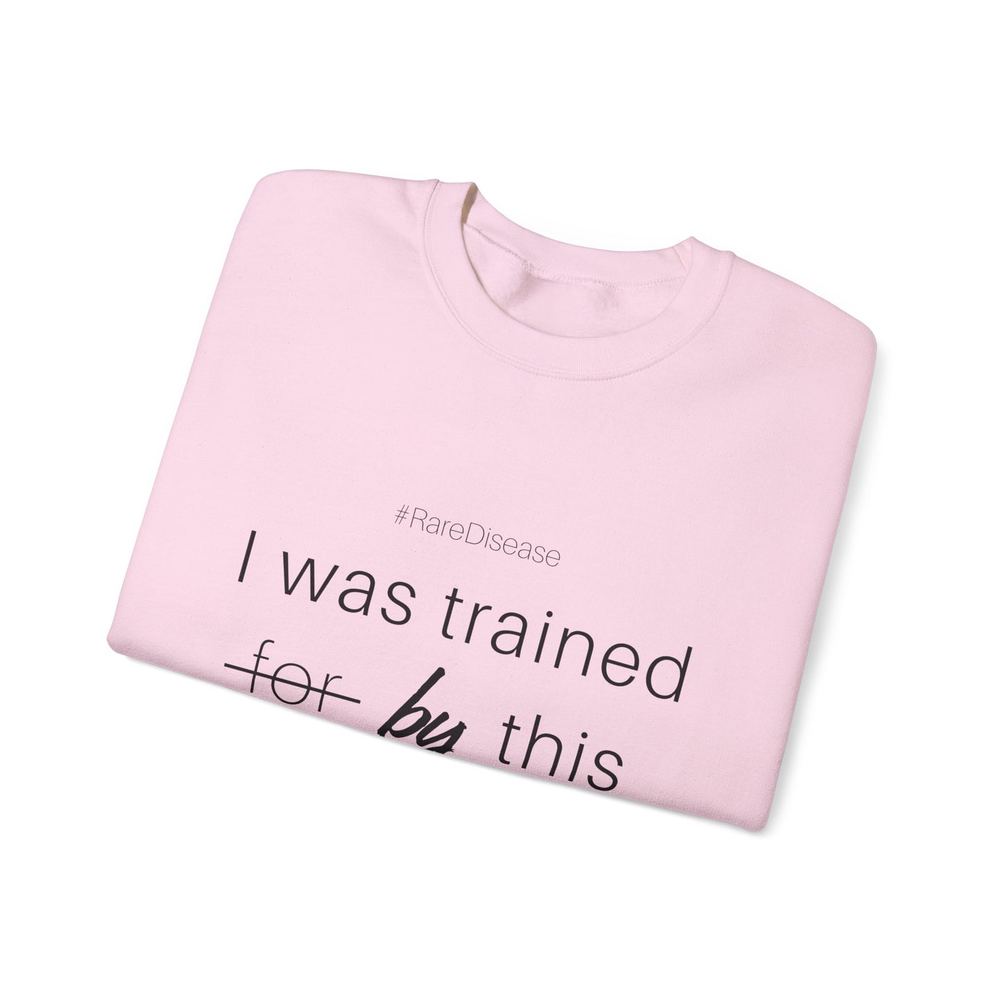 #RareDisease I Was Trained By This | Rare Disease Awareness Crewneck