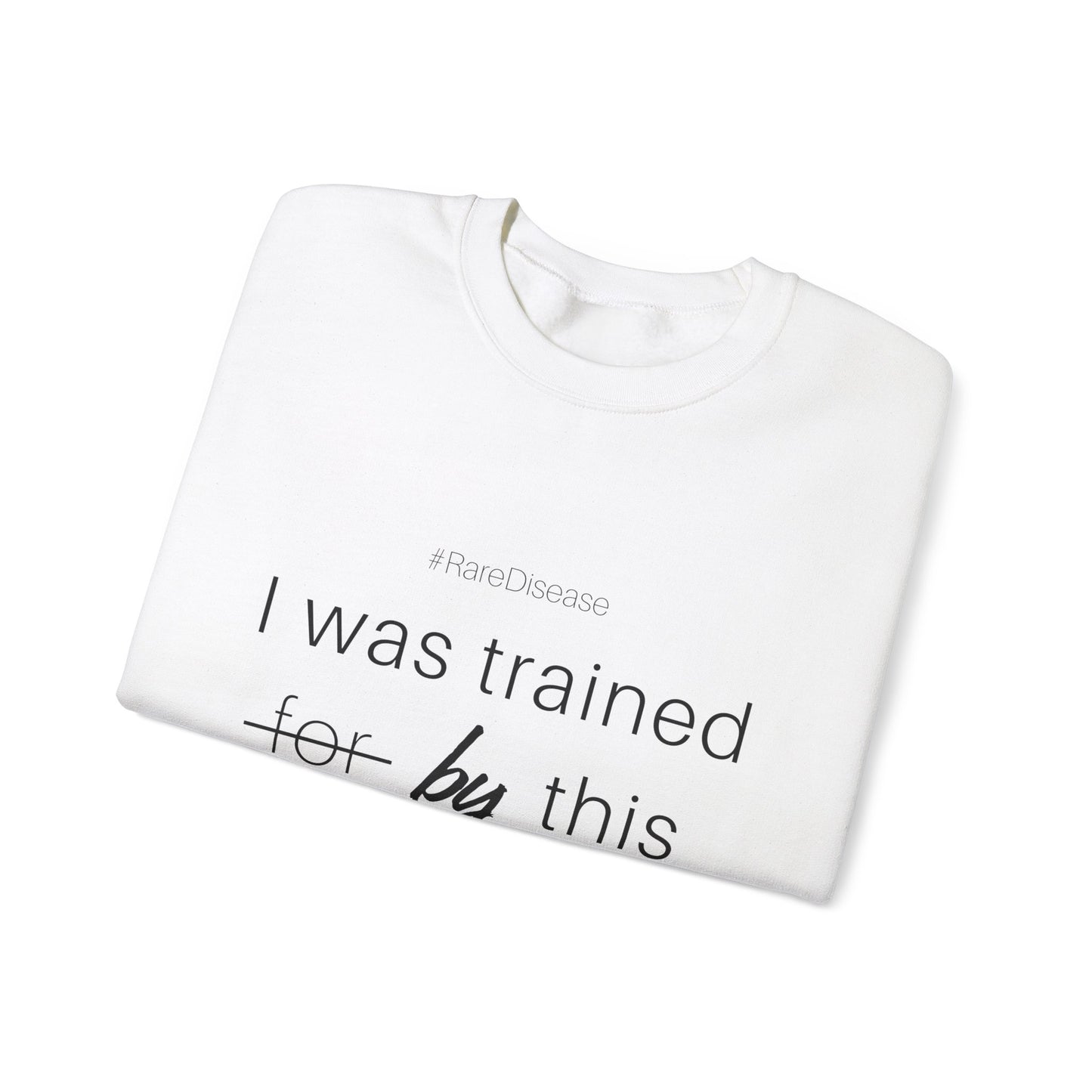 #RareDisease I Was Trained By This | Rare Disease Awareness Crewneck