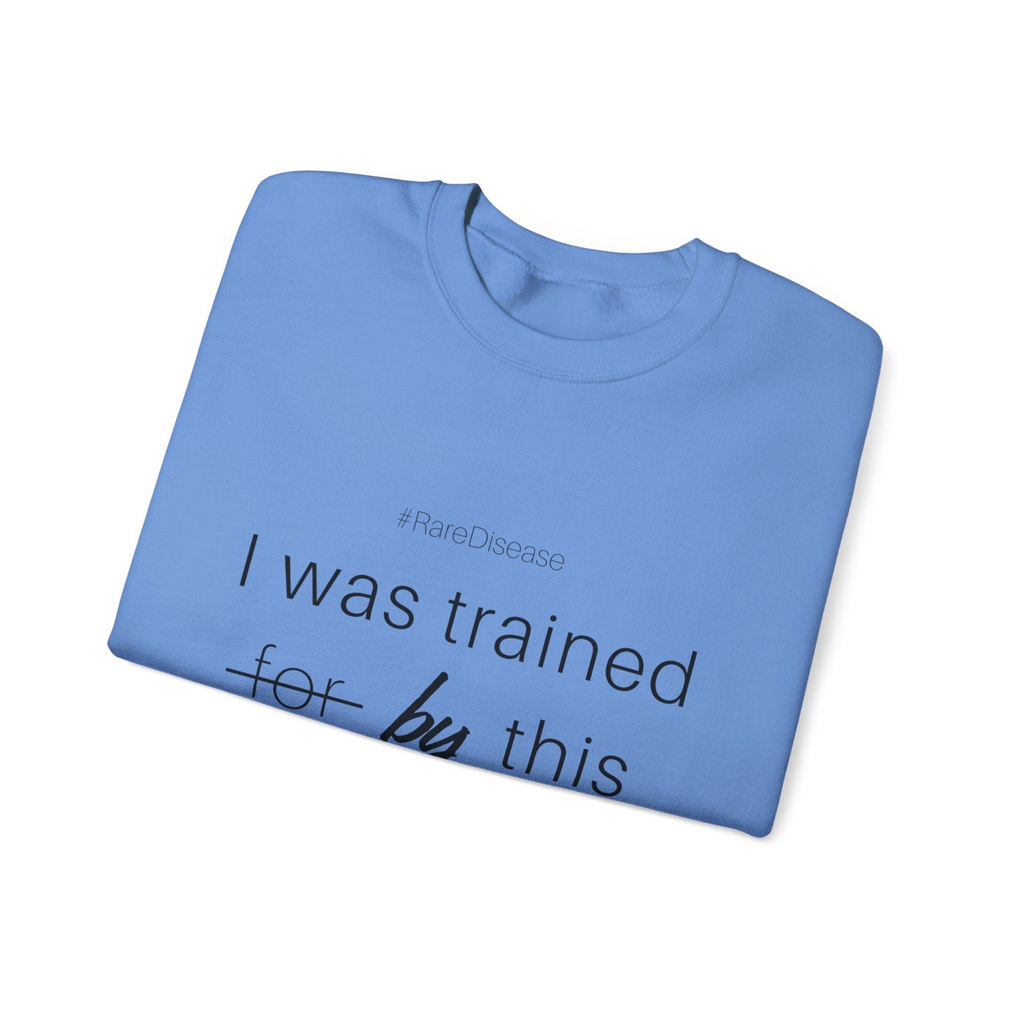 #RareDisease I Was Trained By This | Rare Disease Awareness Crewneck