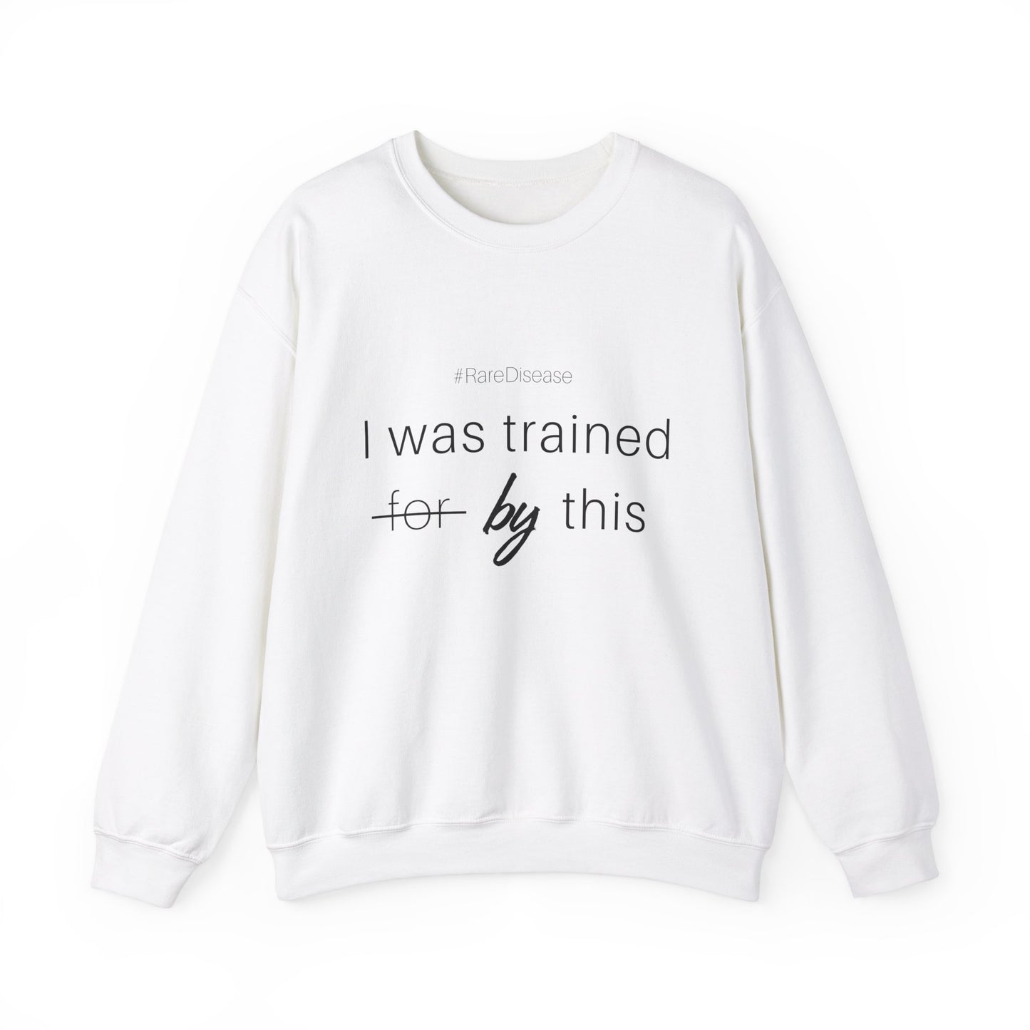 #RareDisease I Was Trained By This | Rare Disease Awareness Crewneck