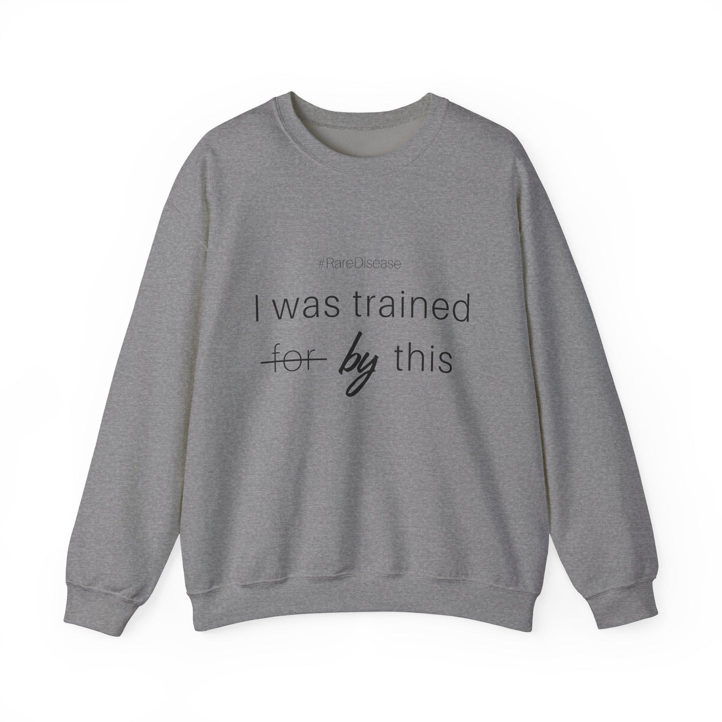 #RareDisease I Was Trained By This | Rare Disease Awareness Crewneck